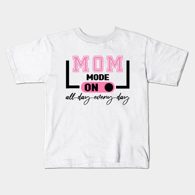 Mom Mode All Day EveryDay Kids T-Shirt by MBRK-Store